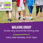 Advert for a walking group organized by Stirling Carers Centre. The advert shows three people walking outdoors on a path, with one person using walking poles. The text reads: 'Stirling Carers Centre: Empowering, Inclusive, Accountable.' Below, it says 'Walking Group: Routes vary around the Stirling area' and 'Every other Monday, 10.30-12pm.' The design has a purple background with white and green text.