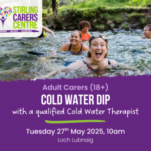 A promotional graphic for Stirling Carers Centre’s "Cold Water Dip" event. The event takes place on Tuesday, 27th May, at 10am at Loch Lubnaig. The image features a group of people looking happy swimming outdoors in a lake.