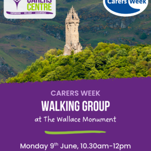 "Poster for a Carers Week walking group event at the Wallace Monument. Features the monument against a green hillside backdrop, with logos for Stirling Carers Centre and Carers Week. Event details: Monday 9th June, 10:30am-12pm."